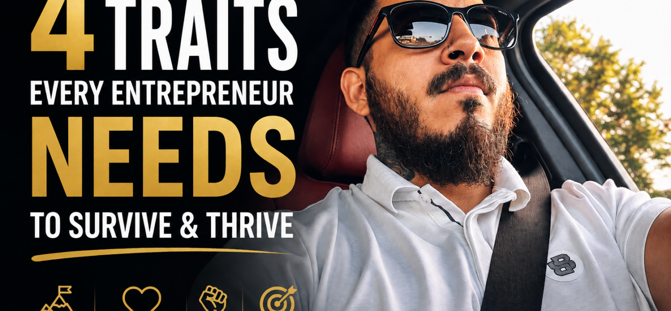 4 Traits Every Entrepreneur Needs to Survive and Thrive